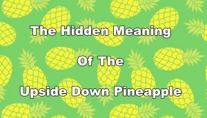 Upside Down Pineapple's Hidden Meaning