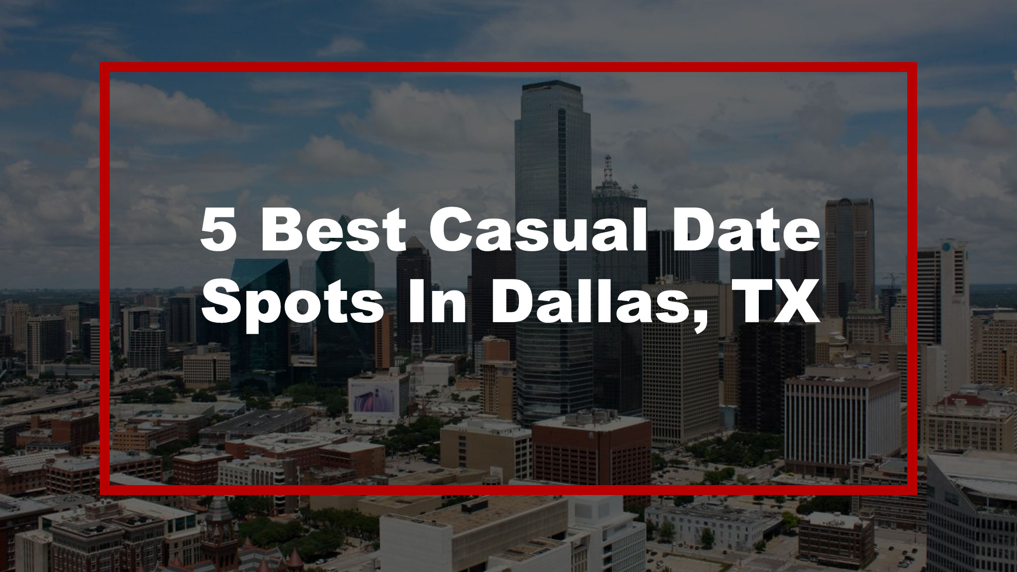 Top 5 Casual Date Spots In Dallas TX 2024 Edition 